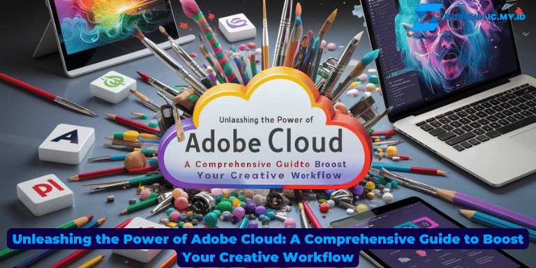 Unleashing the Power of Adobe Cloud A Comprehensive Guide to Boost Your Creative Workflow