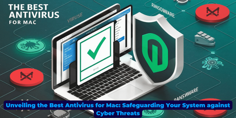 Unveiling the Best Antivirus for Mac Safeguarding Your System against Cyber Threats